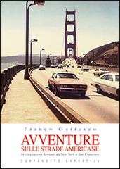 Avventure sulle strade americane. In viaggio con Kerouac da New York a San Francisco, il Far West e la Route 66 di Franco Gattesco edito da Campanotto