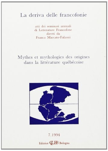 La deriva delle francofonie. Mythes et mithologies des origines dans la littérature québécoise edito da CLUEB