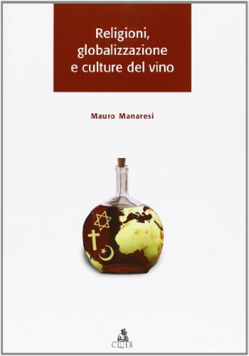 Religioni, globalizzazione e culture del vino di Mauro Manaresi edito da CLUEB