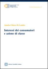 Interessi dei consumatori e azione di classe di Amalia Chiara Di Landro edito da Edizioni Scientifiche Italiane