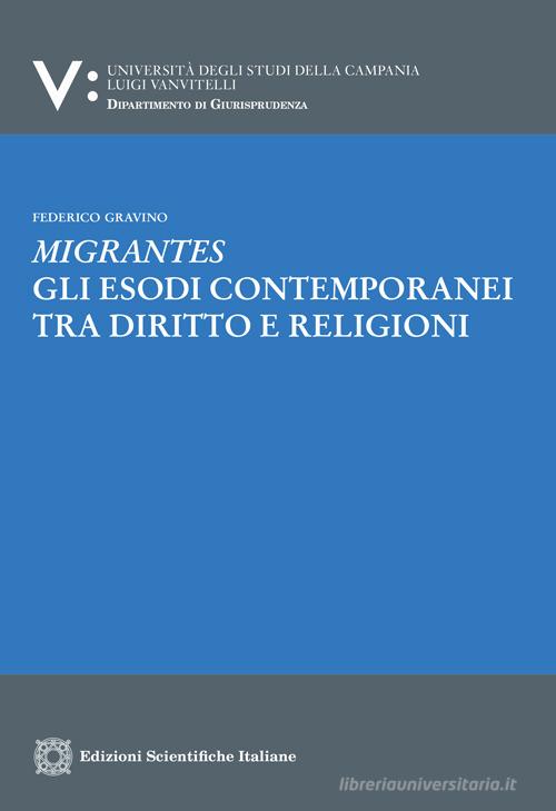 Migrantes. Gli esodi contemporanei tra diritto e religioni di Federico Gravino edito da Edizioni Scientifiche Italiane