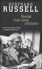 Perché non sono cristiano di Bertrand Russell edito da TEA