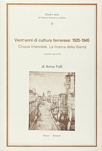 Vent'anni di cultura ferrarese. Cinque interviste. La ricerca della libertà (1925-1945) vol.2 di Anna Folli edito da Pàtron