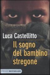 Il sogno del bambino stregone di Luca Castellitto edito da Piemme