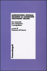 Agricoltura sociale: quando le campagne coltivano valori. Un manuale per conoscere e progettare edito da Franco Angeli