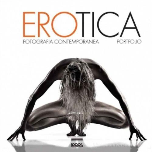 Erotica. Fotografia contemporanea. Ediz. multilingue edito da Logos