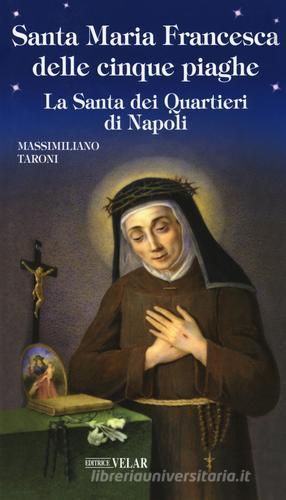 Santa Maria Francesca delle cinque piaghe. La santa dei quartieri di Napoli di Massimiliano Taroni edito da Velar
