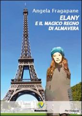 Elany e il magico regno di Almavera di Angela Fragapane edito da Montecovello