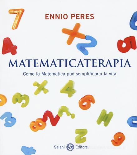 Matematicaterapia. Come la matematica può semplificarci la vita di Ennio Peres edito da Salani