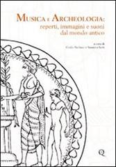 Musica e archeologia. Reperti, immagini e suoni dal mondo antico di Susanna Sarti, Giulio Paolucci edito da Quasar