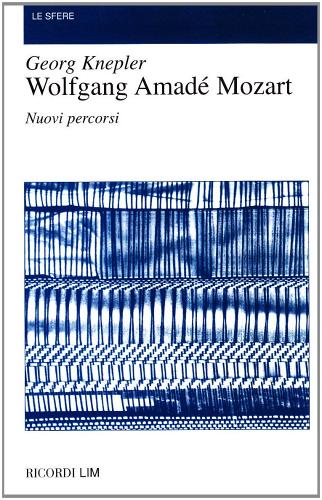Wolfgang Amadé Mozart. Nuovi percorsi di Georg Knepler edito da Casa Ricordi