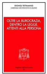 Oltre la burocrazia, dentro la legge, attenti alla persona di Dionigi Tettamanzi edito da Centro Ambrosiano