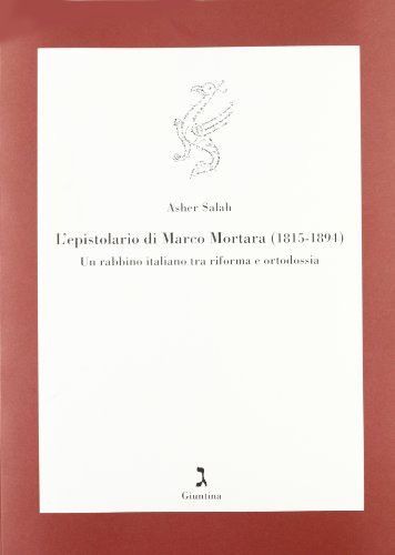 L' epistolario di Marco Mortara (1815-1894). Un rabbino italiano tra riforma e ortodossia di N. Asher Salah edito da Giuntina