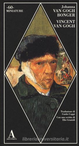 Vincent Van Gogh di Johanna Van Gogh Bonger edito da Abscondita