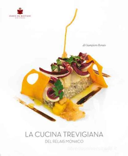 La cucina trevigiana del Relais Monaco. Ediz. multilingue di Giampiero Rorato edito da De Bastiani