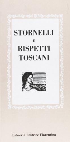 Stornelli e rispetti toscani edito da Libreria Editrice Fiorentina