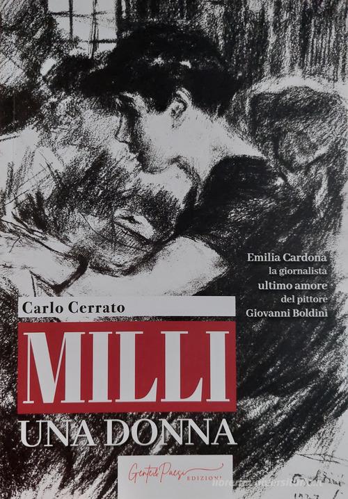 Milli una donna. Emilia Cardona la giornalista ultimo amore del pittore  Giovanni Boldini di Carlo Cerrato: Bestseller in Letterati - 9788894524680