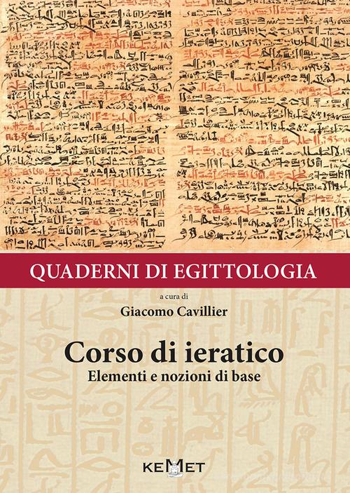 Quaderni di egittologia. Corso di ieratico. Elementi e nozioni di base di Giacomo Cavillier edito da Kemet