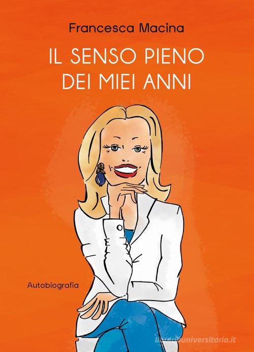 Il senso pieno dei miei anni di Francesca Macina edito da Youcanprint