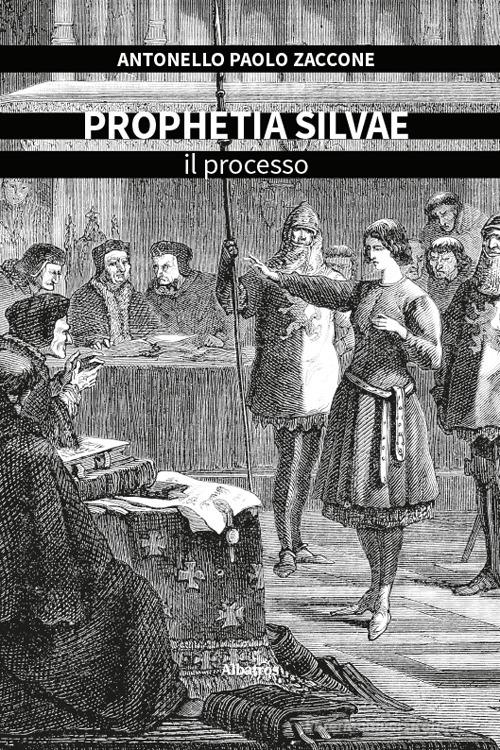 Libro Prophetia silvae. Il processo di Antonello Paolo Zaccone Nuove voci. Tracce di Gruppo Albatros Il Filo