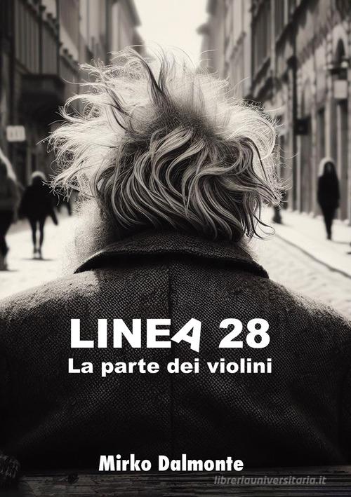 Linea 28. La parte dei violini di Mirko Dalmonte edito da EBS Print