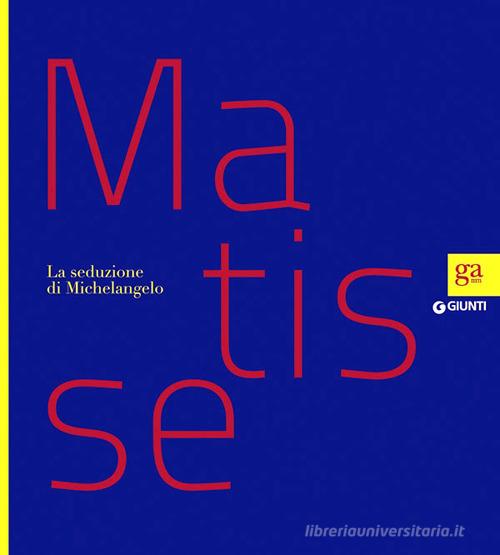 Matisse. La seduzione di Michelangelo. Ediz. illustrata edito da Giunti Editore