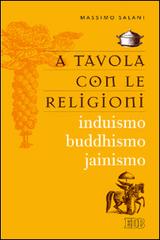 A tavola con le religioni. Induismo, buddhismo, jainismo di Massimo Salani edito da EDB