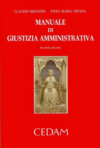 Manuale di giustizia amministrativa di Claudio Mignone, Piera Maria Vipiana edito da CEDAM