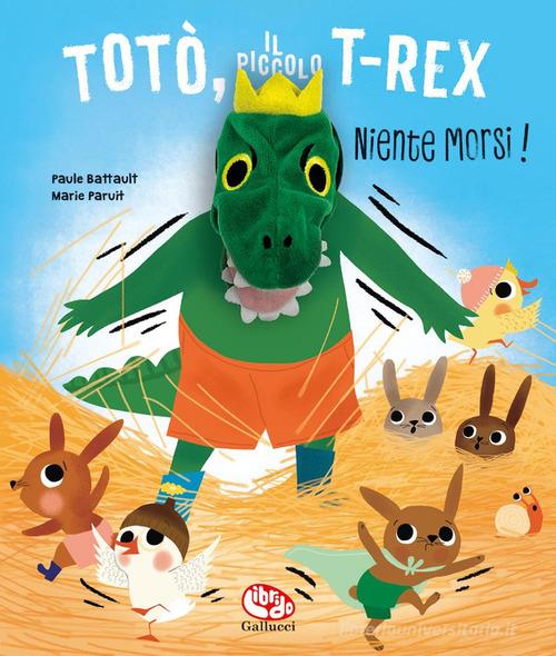 Totò, il piccolo t-rex. Niente morsi! Ediz. a colori di Paule Battault edito da Librido Gallucci