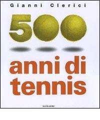 500 anni di tennis. Ediz. illustrata di Gianni Clerici edito da Mondadori Electa