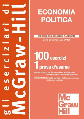 Economia politica. 100 esercizi. 1 prova d'esame di Carlo Di Giorgio, Luca Vitali edito da McGraw-Hill Education