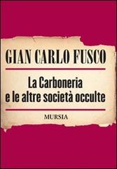 La carboneria e le altre società occulte di Gian Carlo Fusco edito da Ugo Mursia Editore