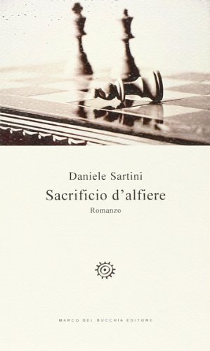 Sacrificio d'alfiere di Daniele Sartini edito da Del Bucchia