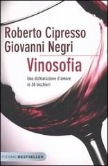 Vinosofia. Una dichiarazione d'amore in 38 bicchieri di Roberto Cipresso, Giovanni Negri edito da Piemme