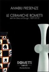 Amabili presenze. Le ceramiche Rometti. Dall'Art Déco al design 1927-2012. Ediz. illustrata edito da Palombi Editori