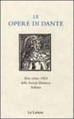 Le opere di Dante. Testo critico 1921 della Società Dantesca Italiana edito da Le Lettere