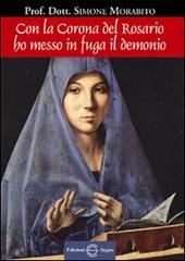 Con la corona del rosario ho messo in fuga il demonio di Simone Morabito edito da Edizioni Segno