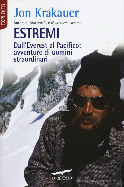 Estremi. Dall'Everest al Pacifico: avventure di uomini straordinari di Jon Krakauer edito da Corbaccio