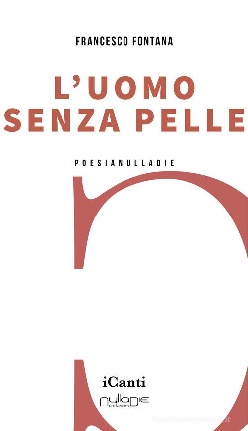 L'uomo senza pelle di Francesco Fontana edito da Nulla Die