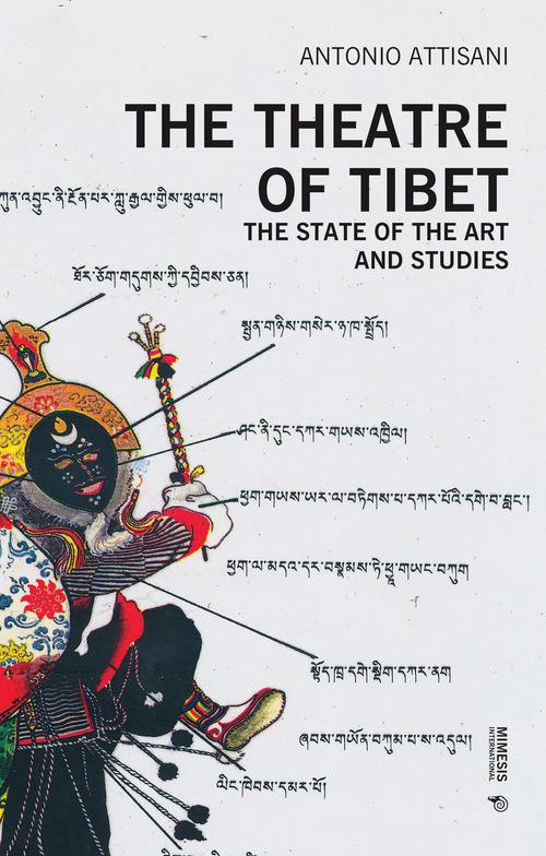 The theatre of Tibet. The state of the art and studies di Antonio Attisani edito da Mimesis International