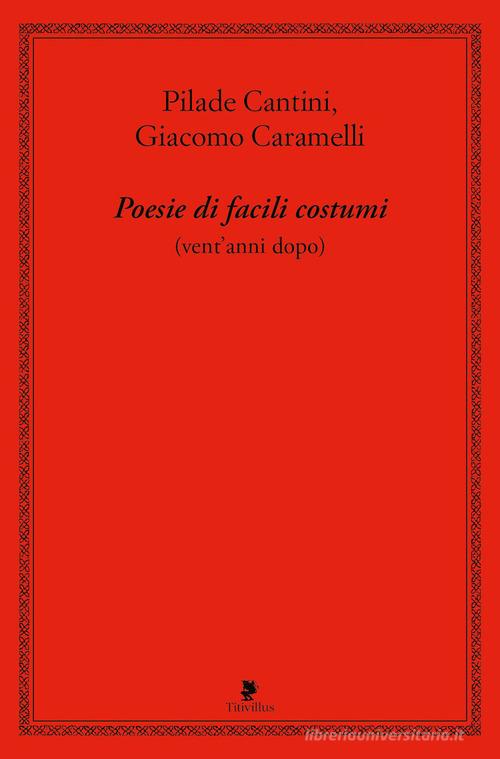 Poesie di facili costumi (vent'anni dopo) di Pilade Cantini, Giacomo Caramelli edito da Titivillus