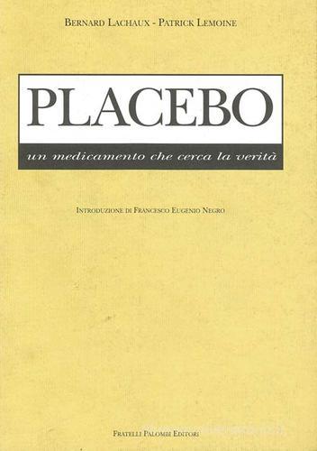 Placebo. Un medicamento che cerca la verità di Bernard Lachaux, Patrick Lemoine edito da Palombi Editori