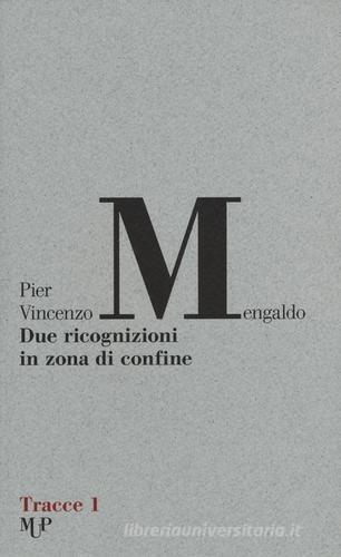 Due ricognizioni in zona di confine di Pier Vincenzo Mengaldo edito da Monte Università Parma