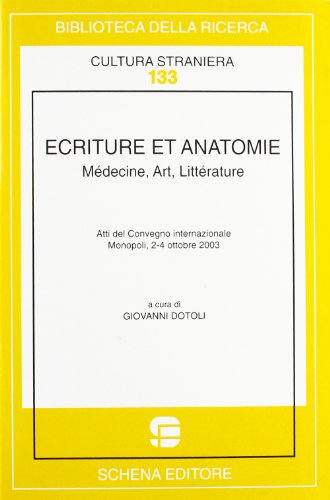 Ecriture et anatomie. Médicine, art, littérature edito da Schena Editore