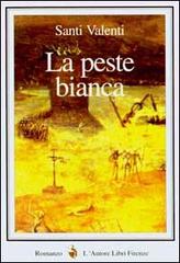 La peste bianca di Santi Valenti edito da L'Autore Libri Firenze