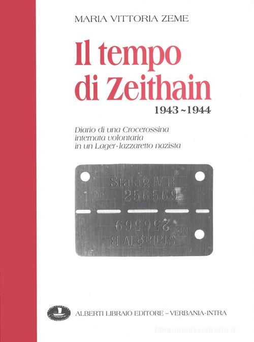 Il tempo di Zeithain (1943-1944). Diario di una crocerossina internata volontaria in un lager-lazzaretto nazista di M. Vittoria Zeme edito da Alberti