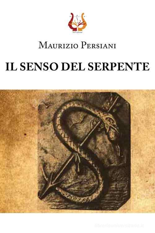 Il senso del serpente. Nuova ediz. di Maurizio Persiani edito da NeP edizioni