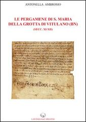 Le pergamene di S. Maria della Grotta di Vitulano (BN) (secc. XI-XII) di Antonella Ambrosio edito da Lavegliacarlone