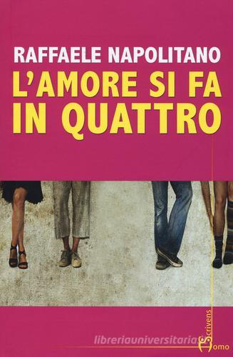 L' amore si fa in quattro di Raffaele Napolitano edito da Homo Scrivens