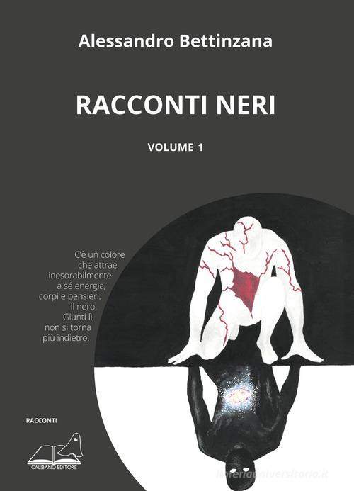 Racconti neri vol.1 di Alessandro Bettinzana edito da Calibano
